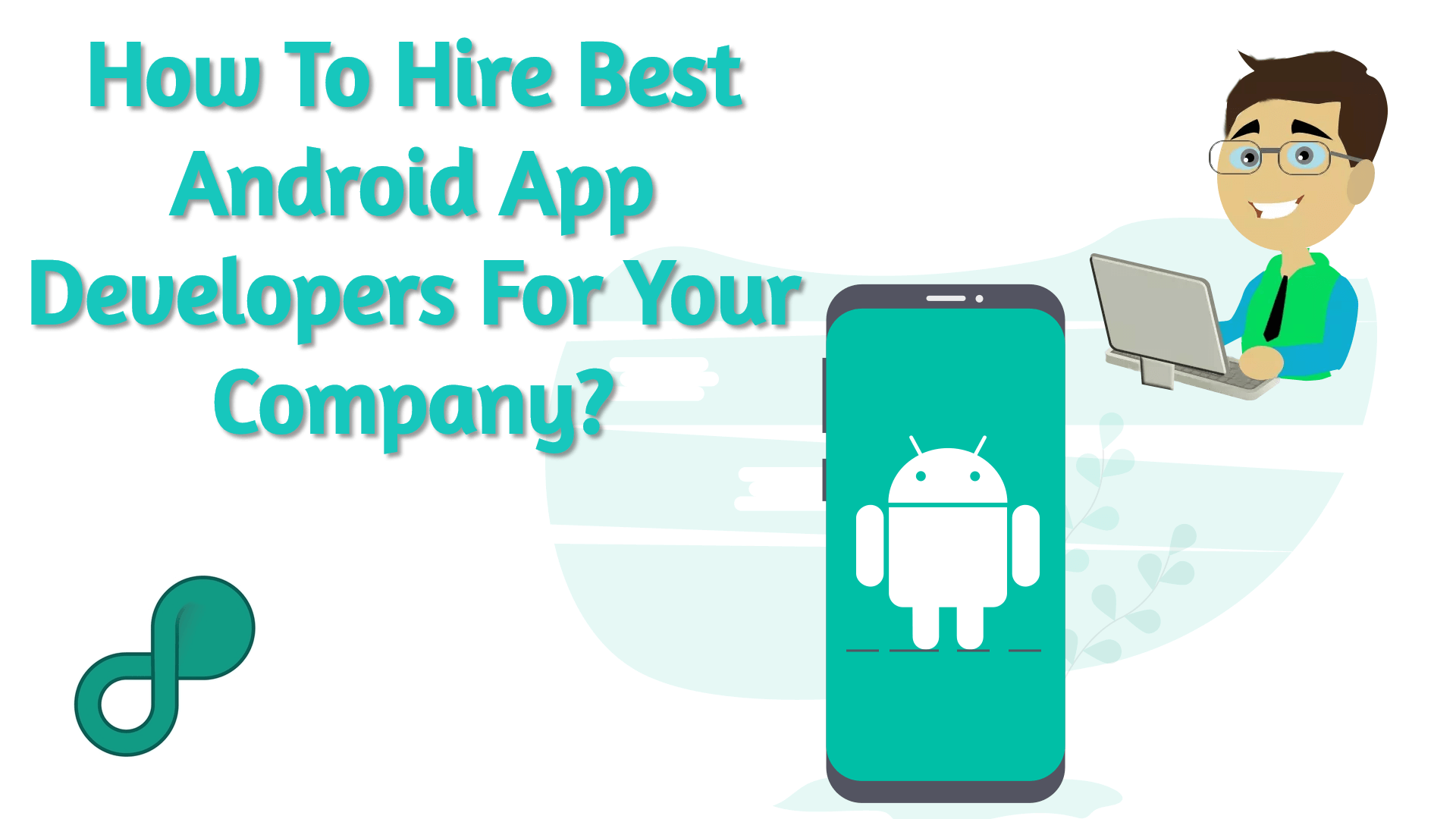 how to hire android app developer for your company in 2020 - 2021
